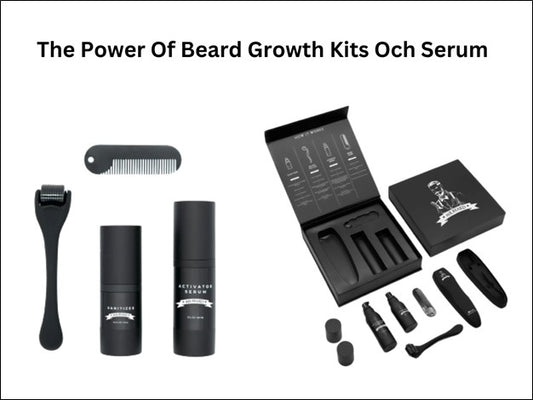 Unlocking Beard Growth: The Power of Beard Growth Kits och serum